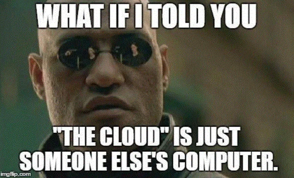 What if I told you “the cloud” is just someone else’s computer