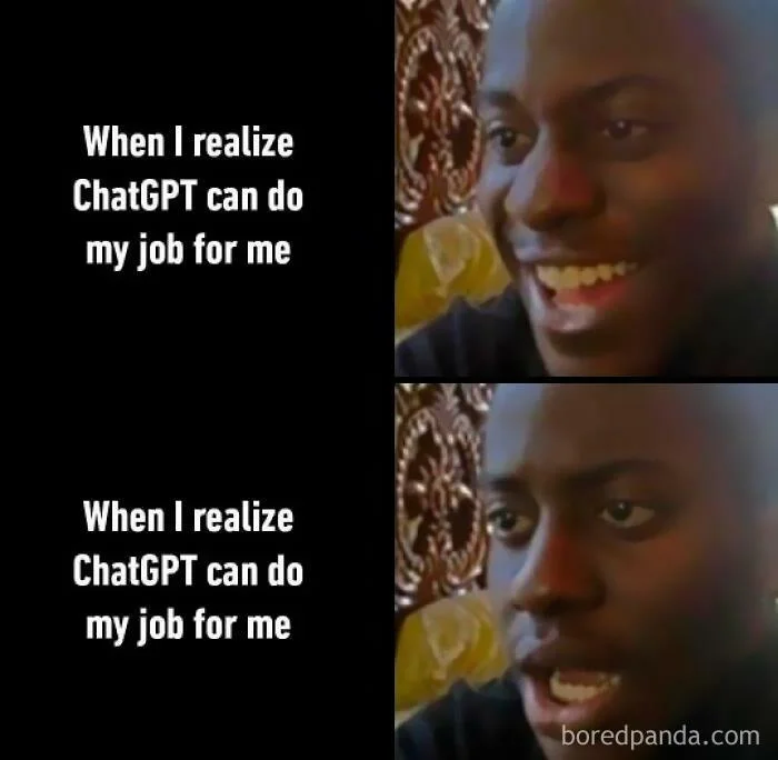 “When I realize ChatGPT can do my job for me” repeated twice, first with a man smiling, then with the same man with realization on his face